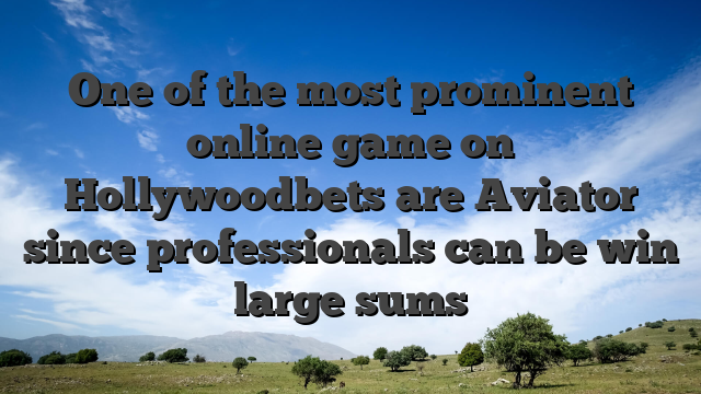 One of the most prominent online game on Hollywoodbets are Aviator since professionals can be win large sums