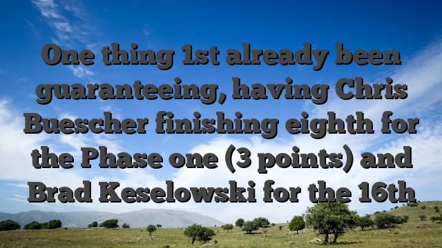 One thing 1st already been guaranteeing, having Chris Buescher finishing eighth for the Phase one (3 points) and Brad Keselowski for the 16th