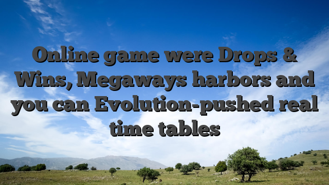 Online game were Drops & Wins, Megaways harbors and you can Evolution-pushed real time tables
