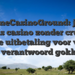 OnlineCasinoGround: jouw gids casino zonder cruks snelle uitbetaling voor veilig en verantwoord gokken