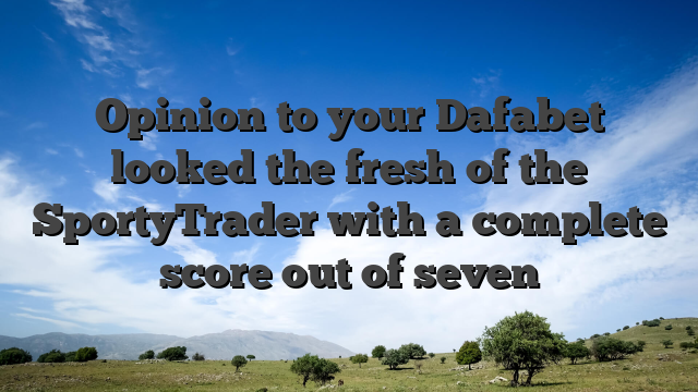 Opinion to your Dafabet looked the fresh of the SportyTrader with a complete score out of seven
