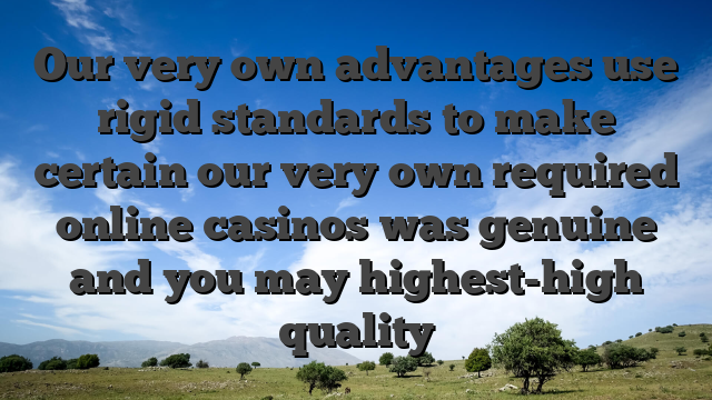 Our very own advantages use rigid standards to make certain our very own required online casinos was genuine and you may highest-high quality