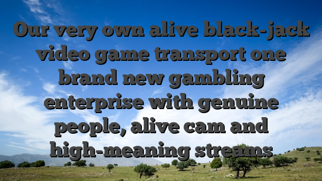 Our very own alive black-jack video game transport one brand new gambling enterprise with genuine people, alive cam and high-meaning streams