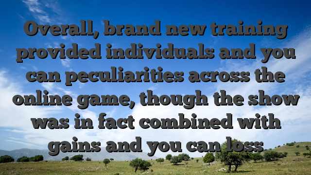 Overall, brand new training provided individuals and you can peculiarities across the online game, though the show was in fact combined with gains and you can loss