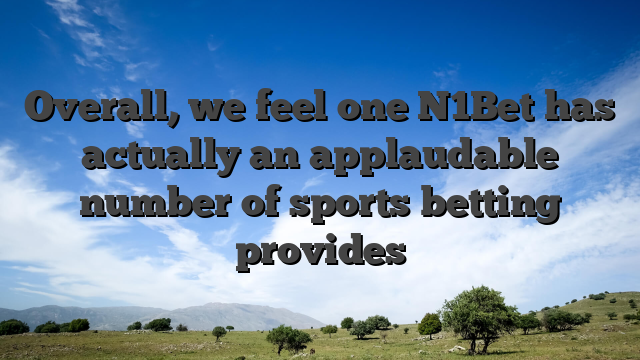 Overall, we feel one N1Bet has actually an applaudable number of sports betting provides