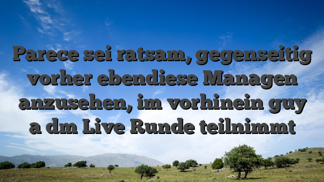 Parece sei ratsam, gegenseitig vorher ebendiese Managen anzusehen, im vorhinein guy a dm Live Runde teilnimmt