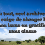 Pas du tout, ceci archive ne va pas   exige de abroger leurs gestions issus en gratification sans classe