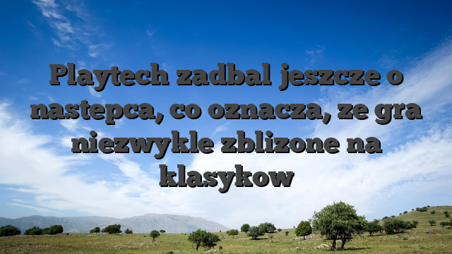 Playtech zadbal jeszcze o nastepca, co oznacza, ze gra niezwykle zblizone na klasykow