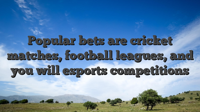 Popular bets are cricket matches, football leagues, and you will esports competitions