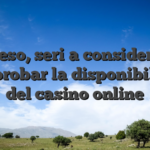Por eso, seri�a considerado comprobar la disponibilidad del casino online