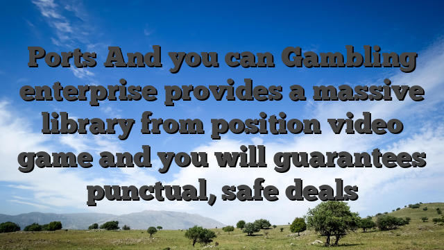 Ports And you can Gambling enterprise provides a massive library from position video game and you will guarantees punctual, safe deals