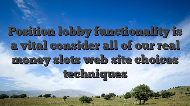 Position lobby functionality is a vital consider all of our real money slots web site choices techniques