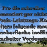 Pro die schreiber implementiert gar nicht doch das Preis-Leistungs-Konnex weiters folgende rasche Bedienoberflache inoffizieller mitarbeiter Vordergrund