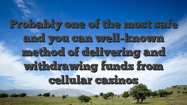 Probably one of the most safe and you can well-known method of delivering and withdrawing funds from cellular casinos