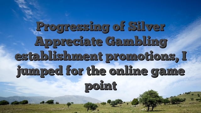 Progressing of Silver Appreciate Gambling establishment promotions, I jumped for the online game point