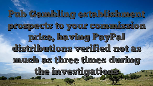 Pub Gambling establishment prospects to your commission price, having PayPal distributions verified not as much as three times during the investigations