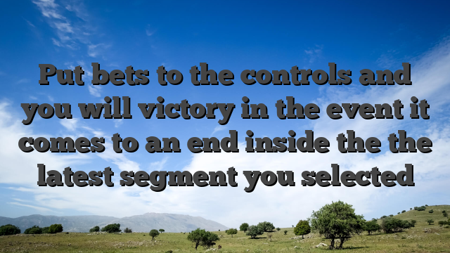 Put bets to the controls and you will victory in the event it comes to an end inside the the latest segment you selected