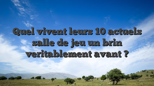 Quel vivent leurs 10 actuels salle de jeu un brin veritablement avant ?