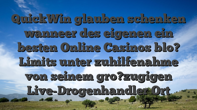 QuickWin glauben schenken wanneer des eigenen ein besten Online Casinos blo? Limits unter zuhilfenahme von seinem gro?zugigen Live-Drogenhandler Ort