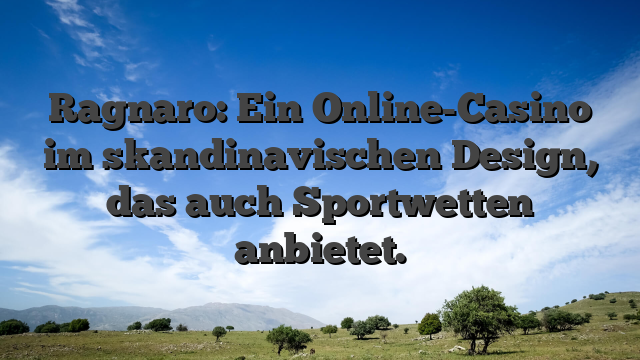 Ragnaro: Ein Online-Casino im skandinavischen Design, das auch Sportwetten anbietet.