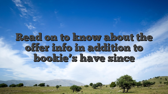 Read on to know about the offer info in addition to bookie’s have since