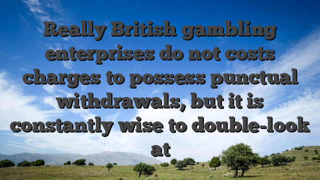 Really British gambling enterprises do not costs charges to possess punctual withdrawals, but it is constantly wise to double-look at