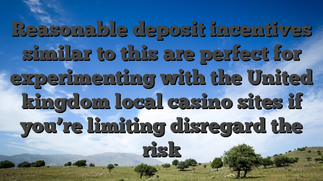Reasonable deposit incentives similar to this are perfect for experimenting with the United kingdom local casino sites if you’re limiting disregard the risk