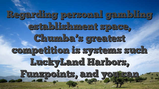 Regarding personal gambling establishment space, Chumba’s greatest competition is systems such LuckyLand Harbors, Funzpoints, and you can