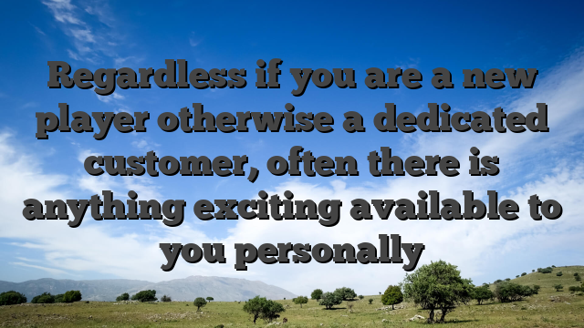 Regardless if you are a new player otherwise a dedicated customer, often there is anything exciting available to you personally