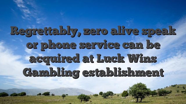 Regrettably, zero alive speak or phone service can be acquired at Luck Wins Gambling establishment