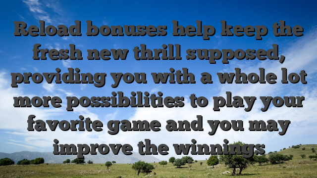Reload bonuses help keep the fresh new thrill supposed, providing you with a whole lot more possibilities to play your favorite game and you may improve the winnings