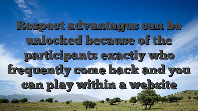 Respect advantages can be unlocked because of the participants exactly who frequently come back and you can play within a website