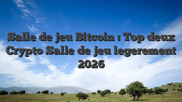Salle de jeu Bitcoin : Top deux Crypto Salle de jeu legerement 2026