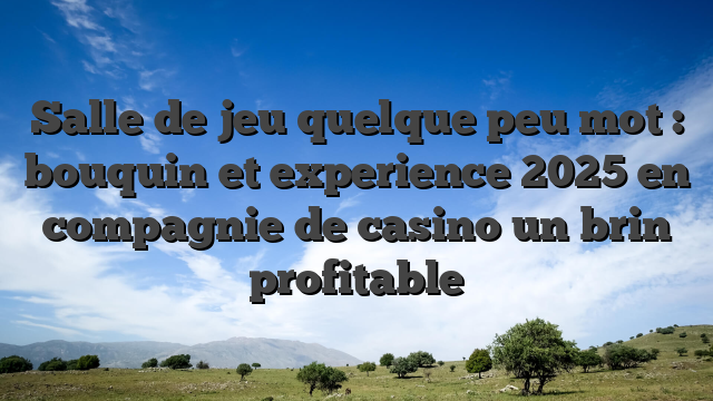 Salle de jeu quelque peu mot : bouquin et experience 2025 en compagnie de casino un brin profitable