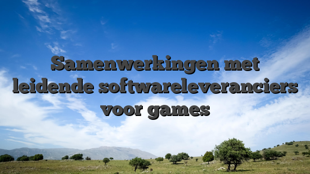 Samenwerkingen met leidende softwareleveranciers voor games