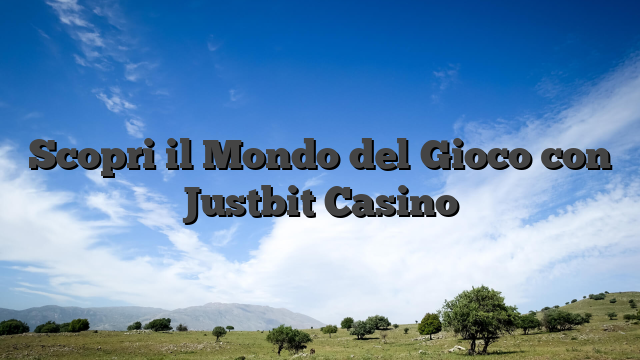 Scopri il Mondo  del Gioco con Justbit Casino