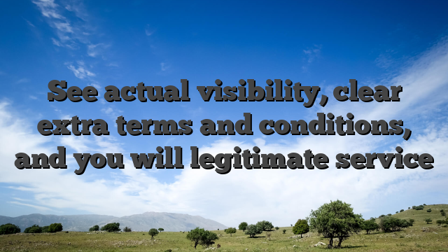 See actual visibility, clear extra terms and conditions, and you will legitimate service