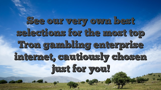 See our very own best selections for the most top Tron gambling enterprise internet, cautiously chosen just for you!