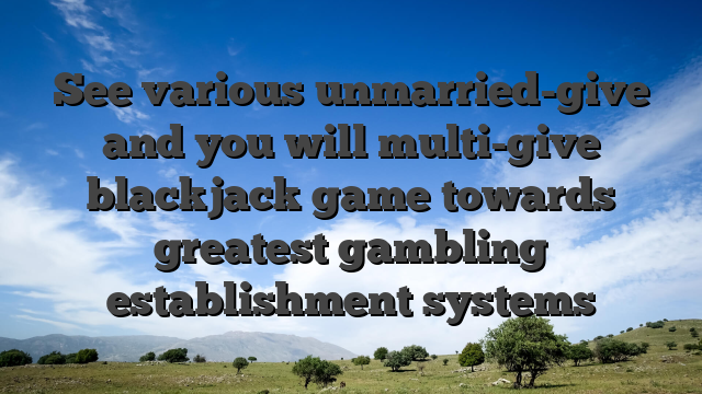 See various unmarried-give and you will multi-give blackjack game towards greatest gambling establishment systems