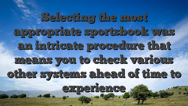 Selecting the most appropriate sportsbook was an intricate procedure that means you to check various other systems ahead of time to experience