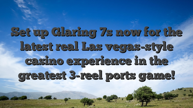 Set up Glaring 7s now for the latest real Las vegas-style casino experience in the greatest 3-reel ports game!
