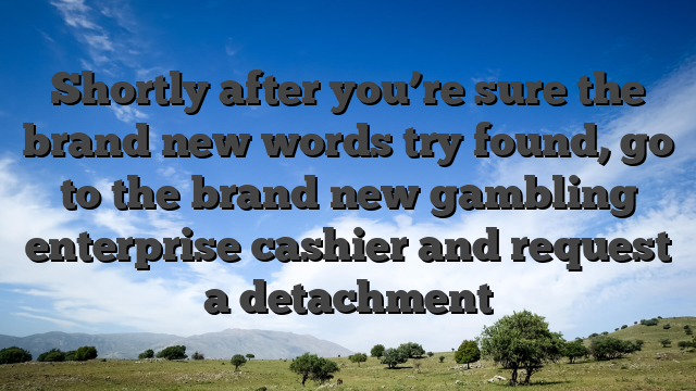 Shortly after you’re sure the brand new words try found, go to the brand new gambling enterprise cashier and request a detachment