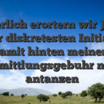 Sicherlich erortern wir Jedem unser diskretesten Initiative, damit hinten meinem Vermittlungsgebuhr nach antanzen