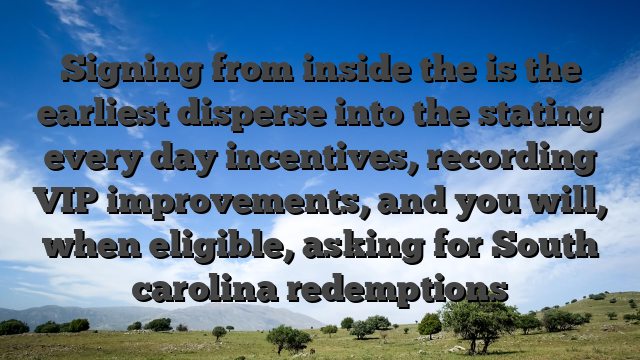 Signing from inside the is the earliest disperse into the stating every day incentives, recording VIP improvements, and you will, when eligible, asking for South carolina redemptions