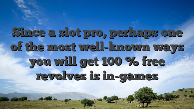 Since a slot pro, perhaps one of the most well-known ways you will get 100 % free revolves is in-games