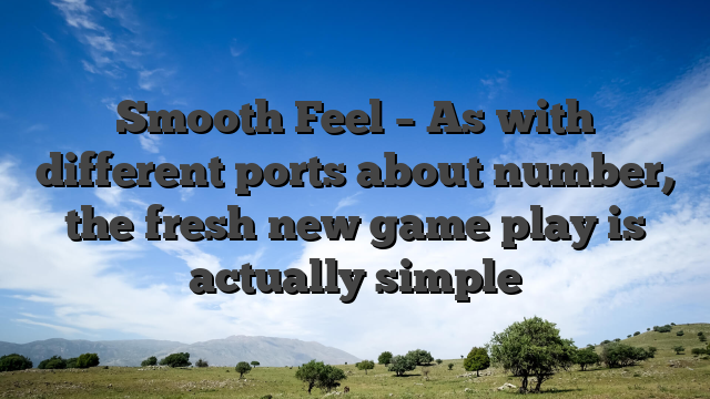 Smooth Feel – As with different ports about number, the fresh new game play is actually simple