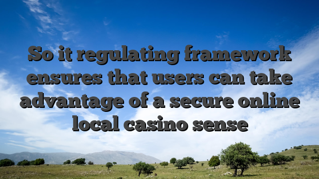 So it regulating framework ensures that users can take advantage of a secure online local casino sense