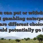 So you can put or withdraw at that gambling enterprise, there are different choices you could potentially go for