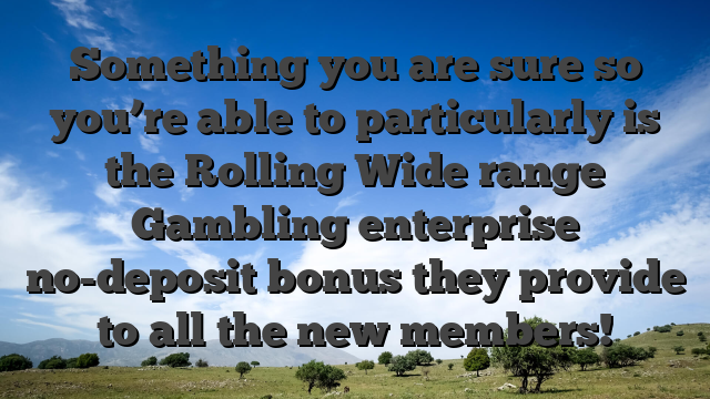 Something you are sure so you’re able to particularly is the Rolling Wide range Gambling enterprise no-deposit bonus they provide to all the new members!