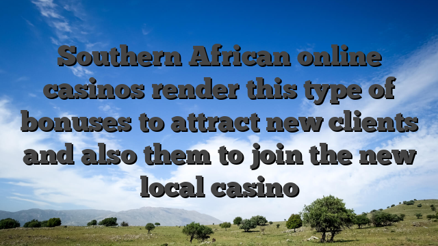 Southern African online casinos render this type of bonuses to attract new clients and also them to join the new local casino